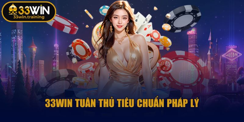 33WIN tuân thủ tiêu chuẩn pháp lý