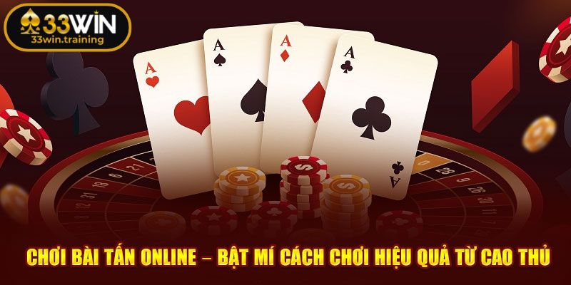 Khám phá bài Tấn 33WIN
