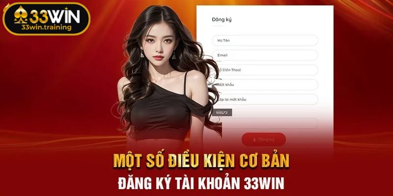 Điều kiện cần có để đăng ký 33WIN thành công từ lần đầu
